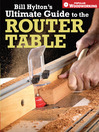 Bill Hyltons Ultimate Guide to the Router Table (eBook)